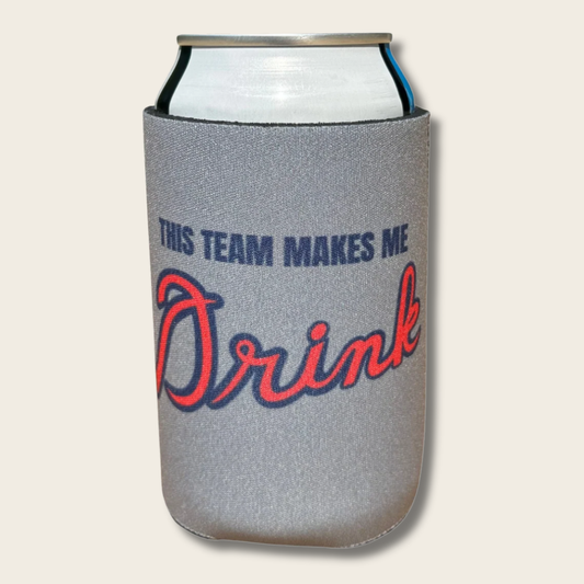 This Team Makes Me Drink Koozie