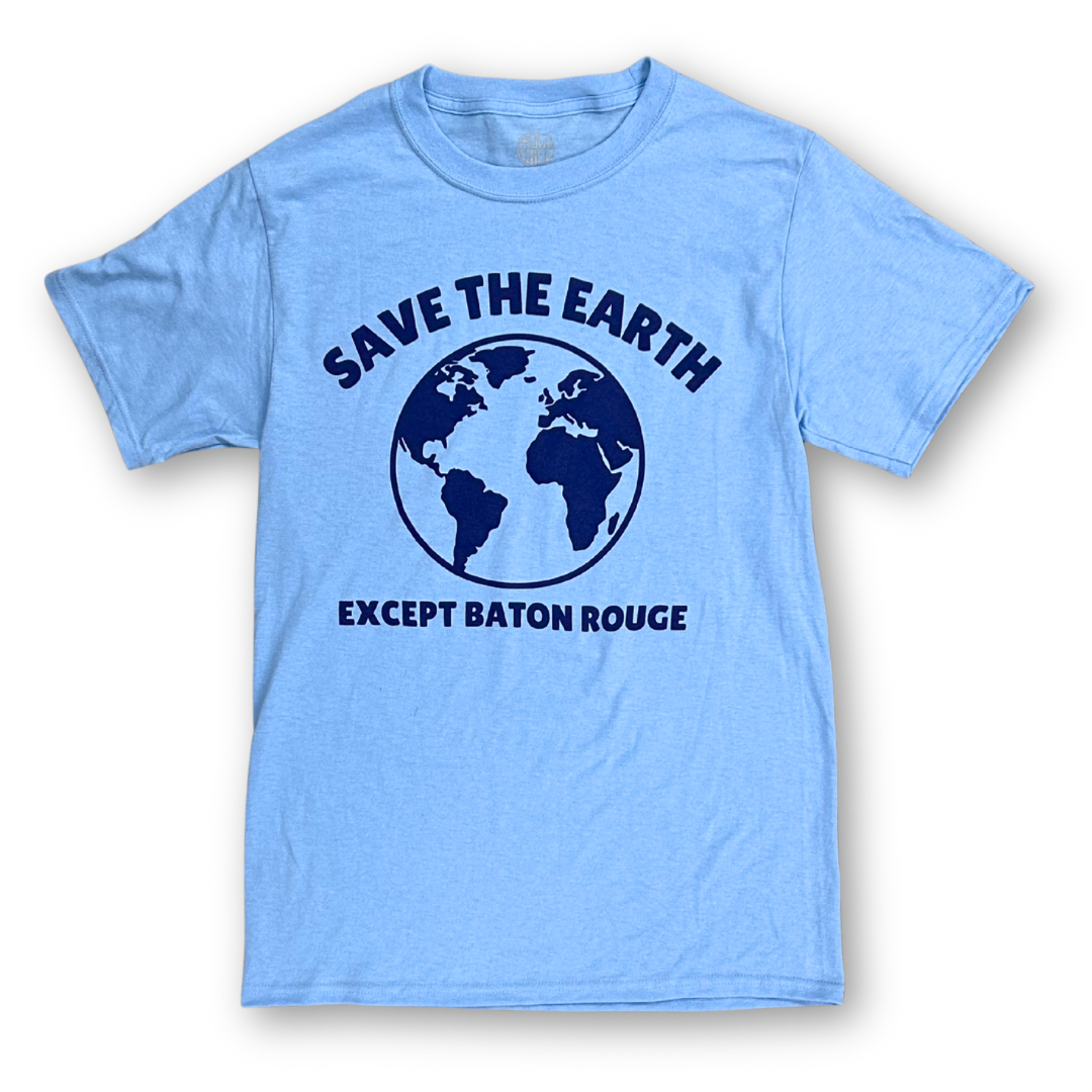 Save the Earth Except Baton Rouge Tee