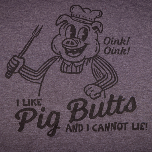 I Like Pig Butts - MADE IN THE SOUTH